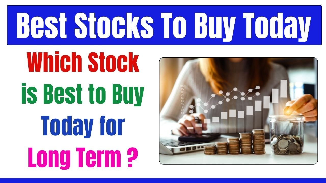 Best Stocks To Buy Today For Long Term